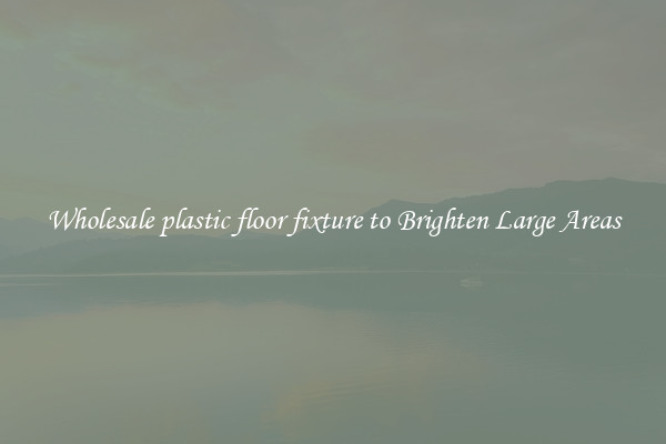 Wholesale plastic floor fixture to Brighten Large Areas