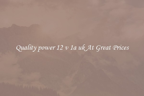 Quality power 12 v 1a uk At Great Prices