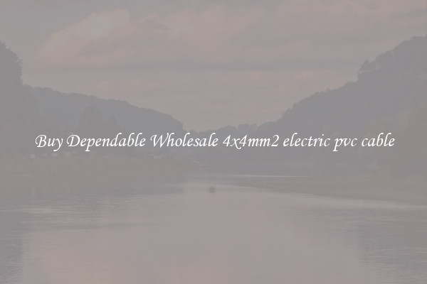 Buy Dependable Wholesale 4x4mm2 electric pvc cable