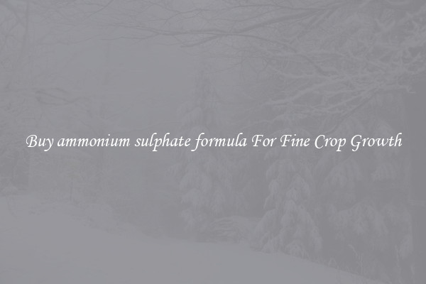 Buy ammonium sulphate formula For Fine Crop Growth