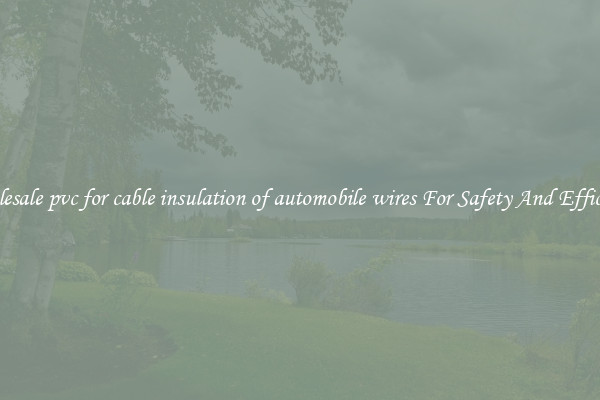 Wholesale pvc for cable insulation of automobile wires For Safety And Efficiency