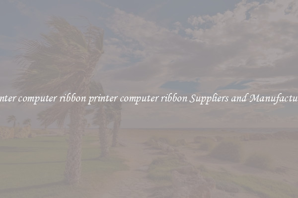 printer computer ribbon printer computer ribbon Suppliers and Manufacturers