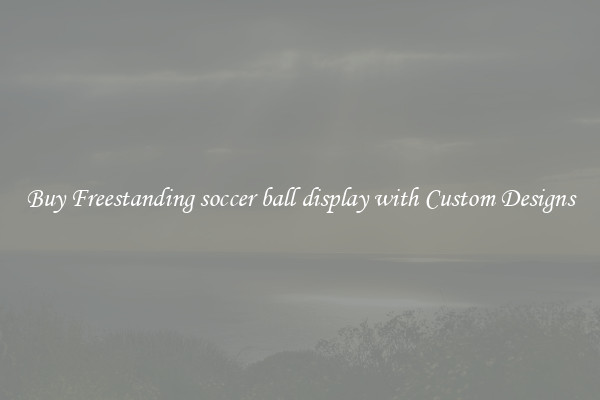 Buy Freestanding soccer ball display with Custom Designs