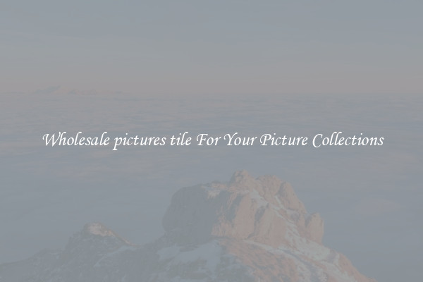 Wholesale pictures tile For Your Picture Collections