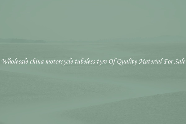 Wholesale china motorcycle tubeless tyre Of Quality Material For Sale