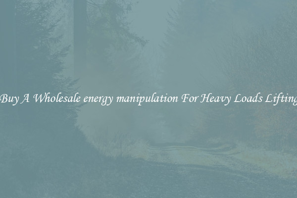 Buy A Wholesale energy manipulation For Heavy Loads Lifting