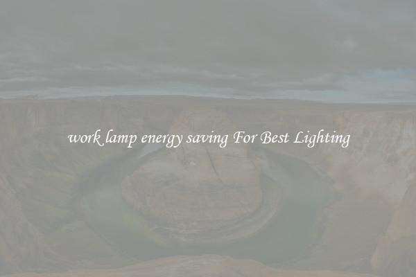 work lamp energy saving For Best Lighting