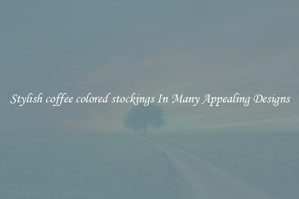 Stylish coffee colored stockings In Many Appealing Designs