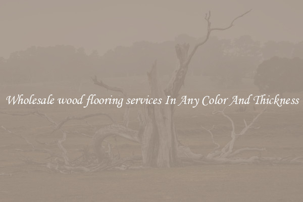 Wholesale wood flooring services In Any Color And Thickness