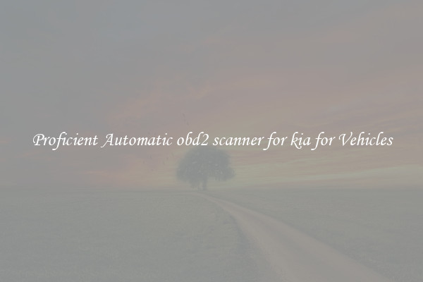 Proficient Automatic obd2 scanner for kia for Vehicles